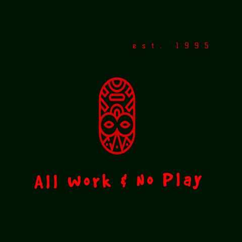 All Work & No Play