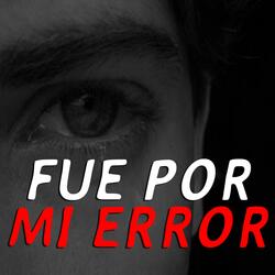 Fue Por Mi Error