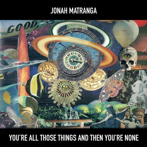 You're All Those Things and Then You're None
