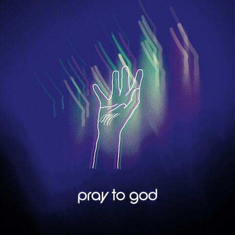 Pray to God