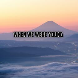 When We Were Young