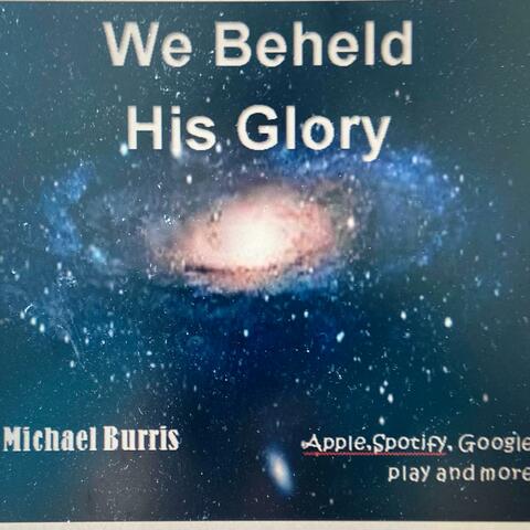 We Beheld His Glory