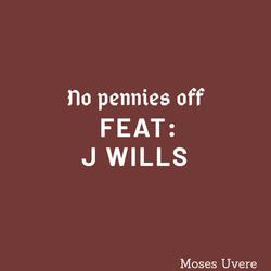 No Pennies Off Feat: J Wills