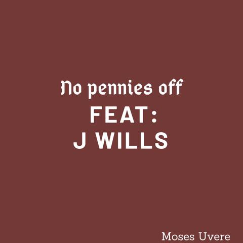 No Pennies Off Feat: J Wills