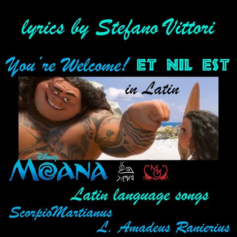 You're Welcome (In Latin, Lyrics by Stefano Vittori) Moana [Et Nil Est]