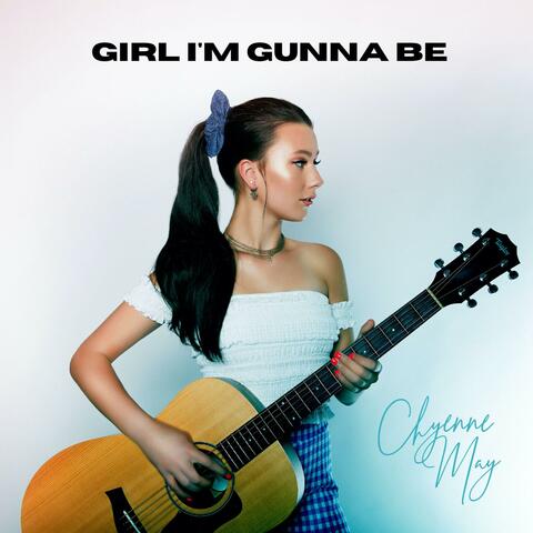 Girl I'm Gunna Be