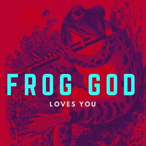 Frog God Loves You