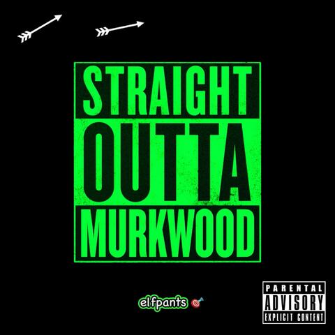 Straight Outta Murkwood