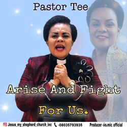 Arise and Fight for Us by Pastor Tee