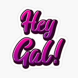Hey Gal