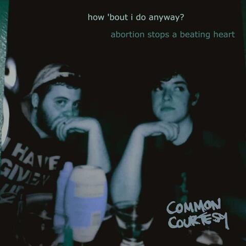 How 'Bout I Do Anyway / Abortion Stops a Beating Heart