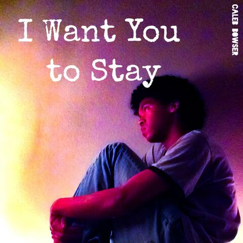 I Want You to Stay