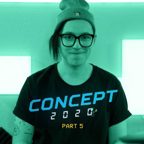 2020 Concept, Pt. 5