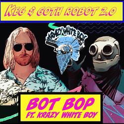 Bot Bop (feat. Goth Robot 2.0 & Krazy White Boy)