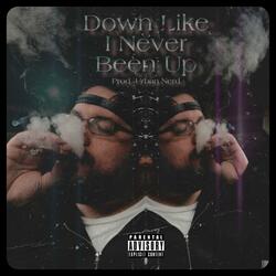 Down Like I Never Been Up