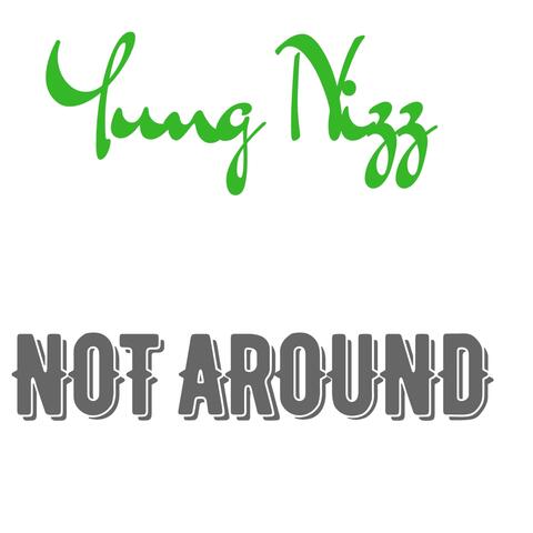 Not Around