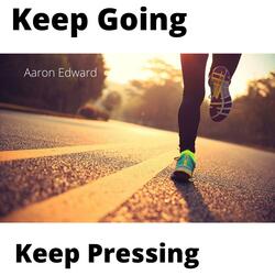 Keep Going, Keep Pressing