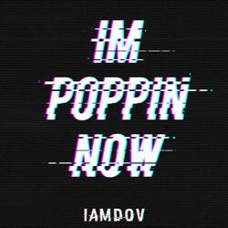 I'm Poppin' NOW