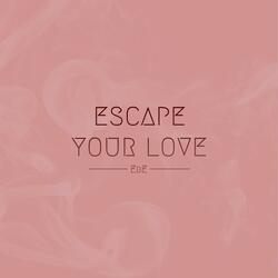 Escape Your Love