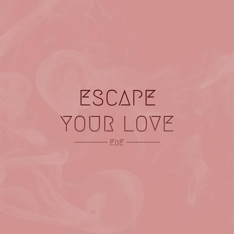 Escape Your Love