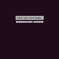 Breaking Down