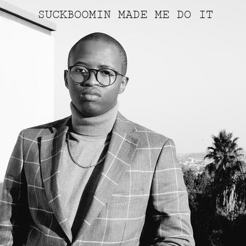 Suckboomin Made Me Do It