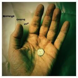 Moneys Getting Thin