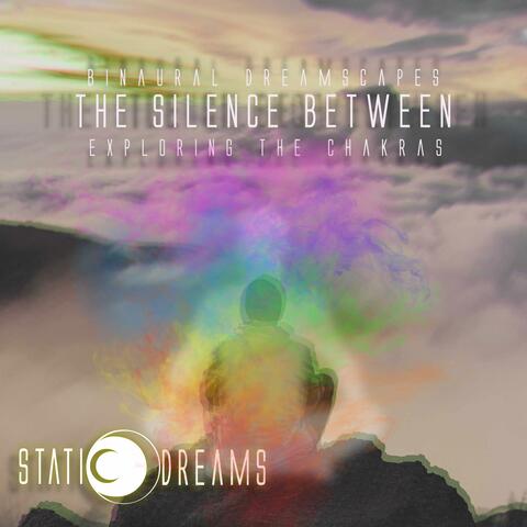 The Silence Between (Exploring the Chakras)