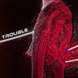 Trouble