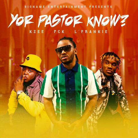 Yor Pastor Know (feat. PCK & L'frankie)