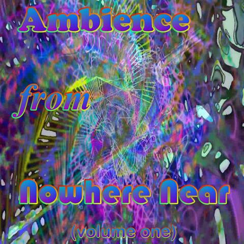Ambience from Nowhere Near, Vol. 1