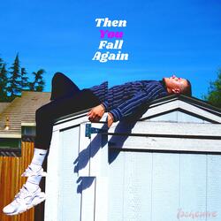 Then You Fall Again