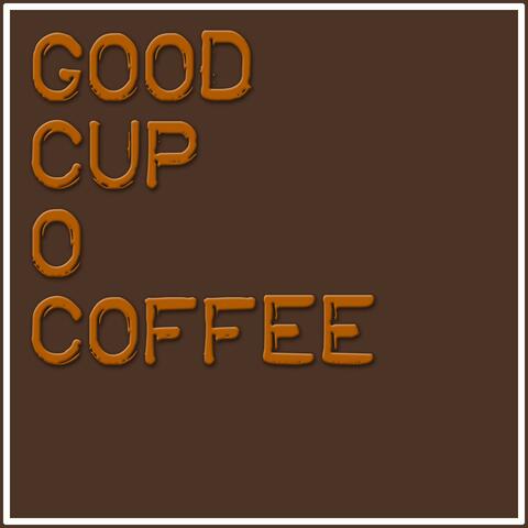 Good Cup O Coffee