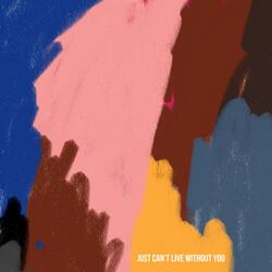Just Can't Live Without You
