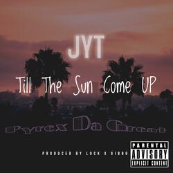 Till the Sun Come Up (feat. Pyrex Da Great)