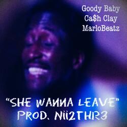 She Wanna Leave (feat. Ca$h Clay & MarloBeatz)