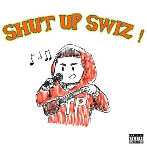 Shut Up Swiz