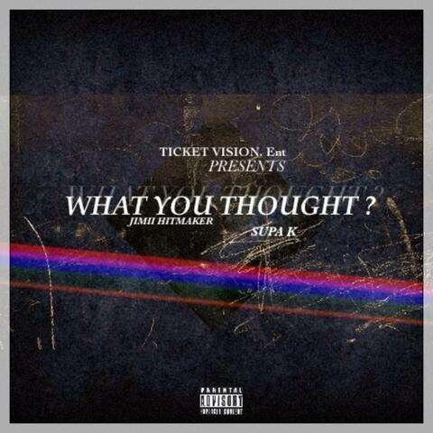 What You Thought (feat. Supa k)