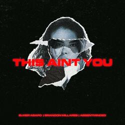 This Ain't You (feat. Brandon Millares & Absentminded)