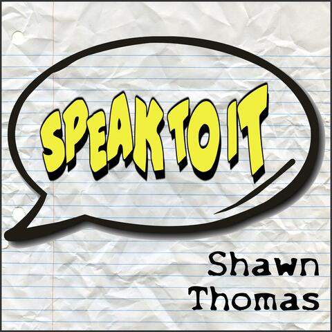 Speak to It