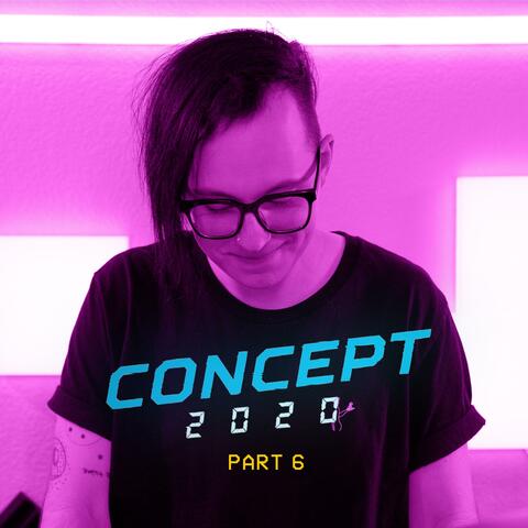 2020 Concept, Pt. 6
