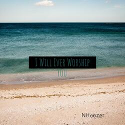 I Will Ever Worship You