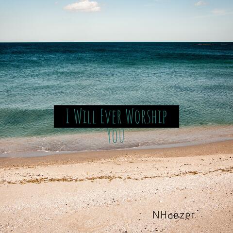 I Will Ever Worship You (Acoustic)