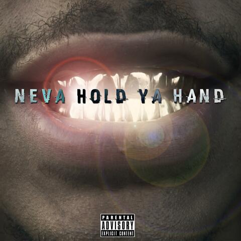 Neva Hold Ya Hand