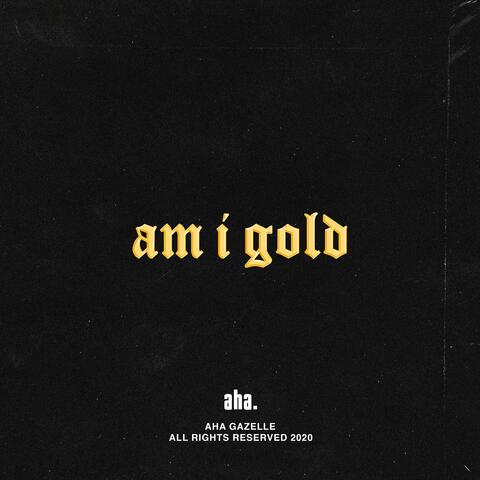Am I Gold