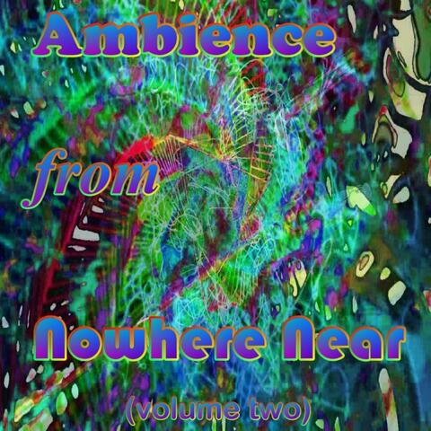 Ambience from Nowhere Near, Volume 2