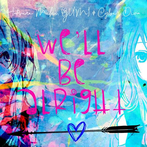 We'll Be Alright (feat. Miku Hatsune, Gumi & Cyber Diva)