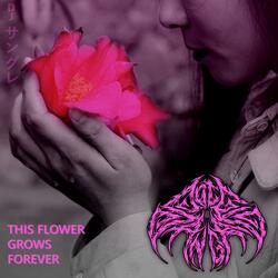 This Flower Grows Forever
