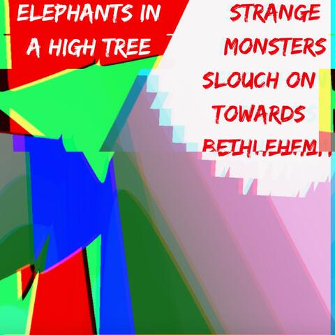 Strange Monsters Slouch on Towards Bethlehem