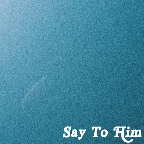 Say to Him
